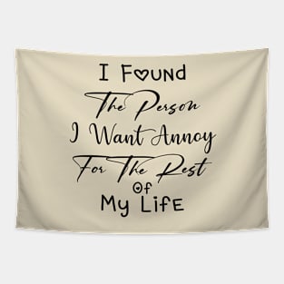 I Found The Person I Want Annoy For The Rest Of My Life Lovely Tapestry