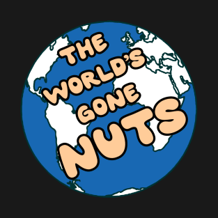 The world has gone nuts T-Shirt