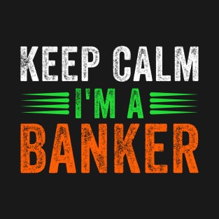 Keep Calm I'm A Banker T-Shirt