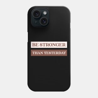 Be stronger than yesterday Phone Case