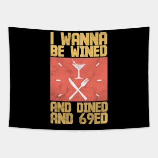 I Wanna Be Wined And Dined And 69ed - Memes Tapestry