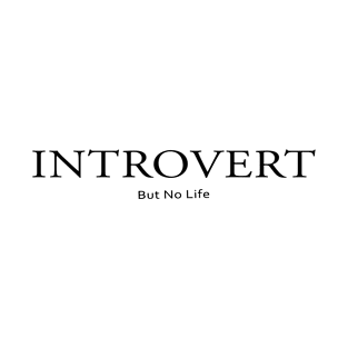 introvert but no life T-Shirt