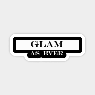 glam as ever Magnet