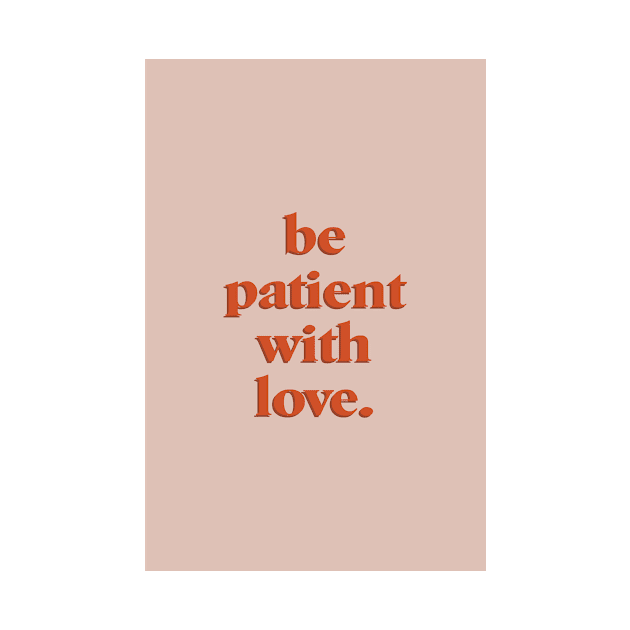 be patient with love by standardprints