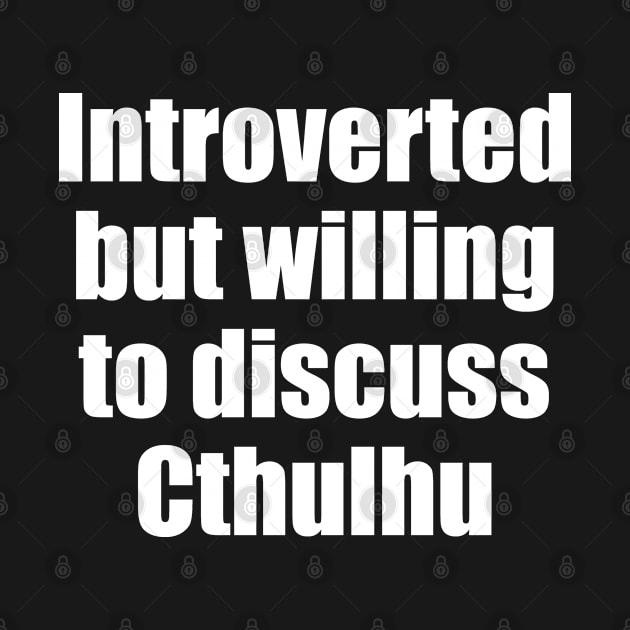 Introverted but willing to discuss Cthulhu by EpicEndeavours