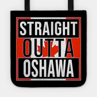 Straight Outta Oshawa - Gift for Canadian From Oshawa Ontario Tote