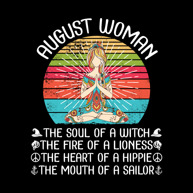 August Woman The Soul Of A Witch The Fire Of A Lionesss The Heart Of A Hippie The Mouth Of A Sailor by bakhanh123