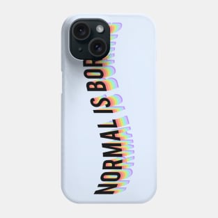 Normal is boring Phone Case