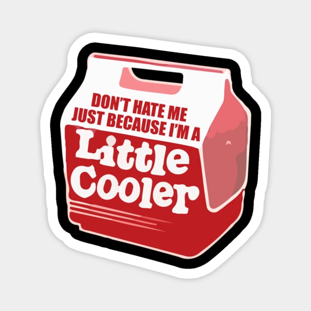 Don't hate me just because I'm a little cooler Magnet by Noerhalimah