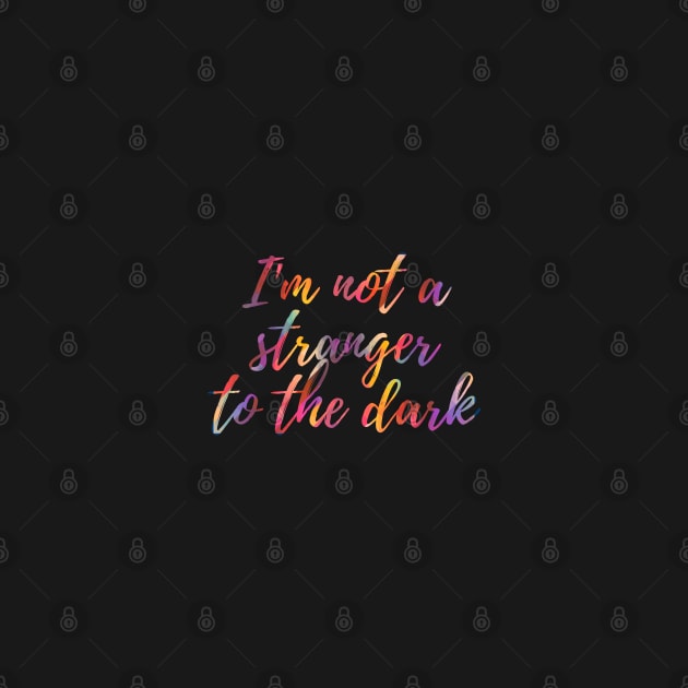 Im not a stranger to the dark by FandomTrading