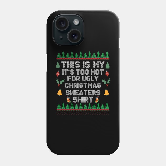 This Is My It's Too Hot For Ugly Christmas Sweaters Shirt Phone Case by EvetStyles