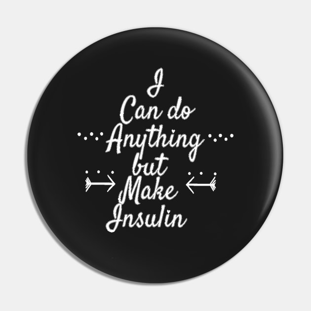 I Can Do Anything But Make Insulin - White Text Pin by CatGirl101