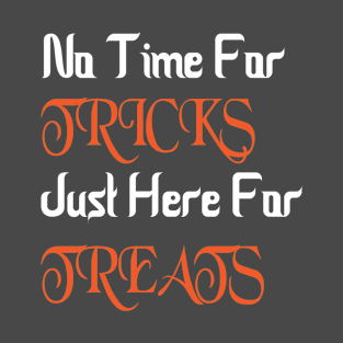 No Time For Tricks Just Here For Treats, Happy Halloween, Halloween Day T-Shirt