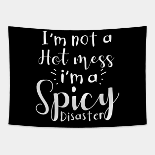 I'm Not A Hot Mess I'm A Spicy Disaster Tapestry