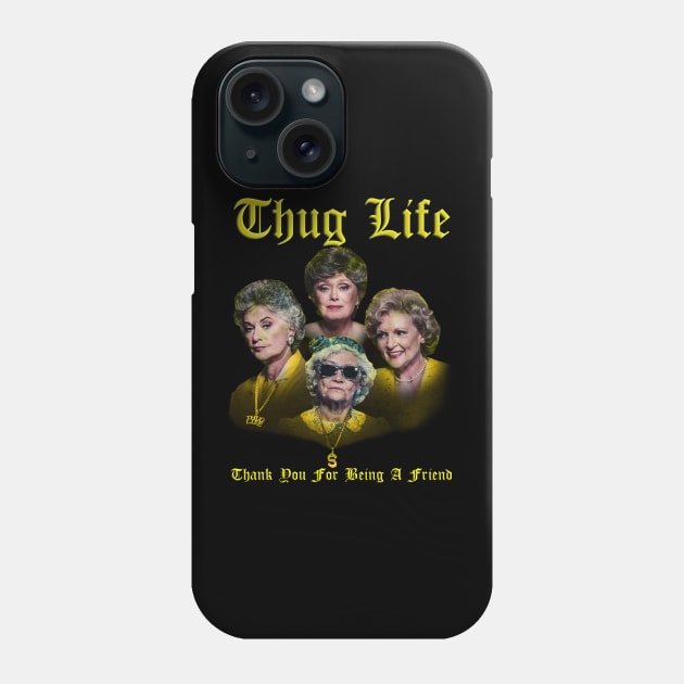 thug life golden - thank you for being a friend Phone Case by dullgold