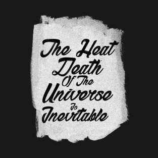 The inevitable heat death of the universe T-Shirt