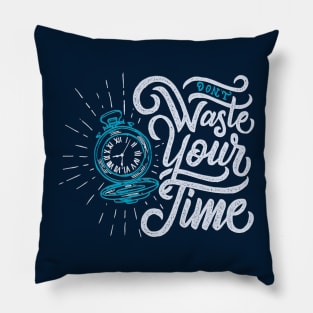 Typography Quote: Don't Waste Your Time Pillow