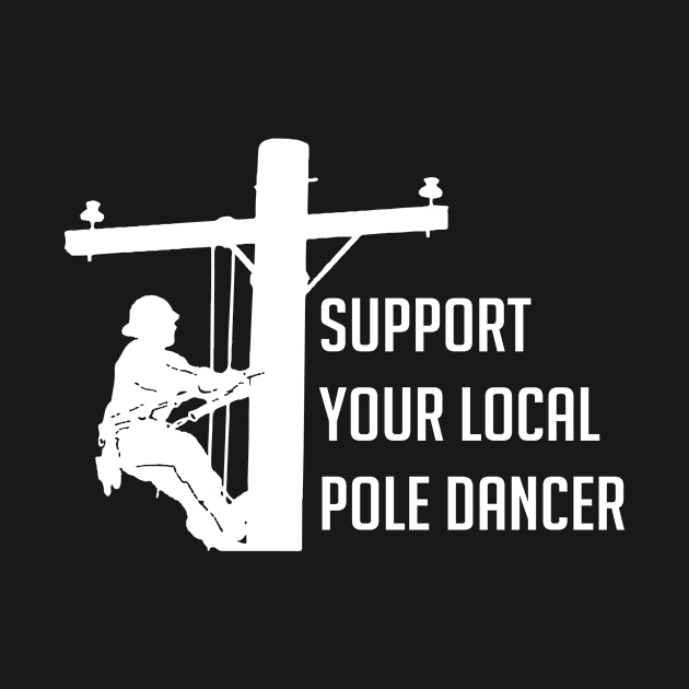 Support Your Local Pole Dancer Lineman by hibahouari1@outlook.com