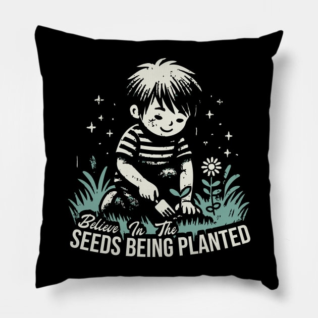 Believe In The Seeds Being Planted Pillow by Trendsdk