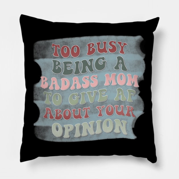 Too busy being a badass mom to give AF about your opinion Pillow by Designhoost-Ltd