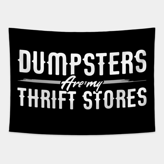 Dumpsters are my Thrift Stores for Dumpster Divers Tapestry by Gold Wings Tees