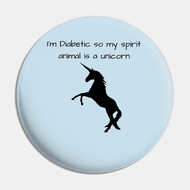 I’m Diabetic So My Spirit Animal Is A Unicorn Pin by CatGirl101