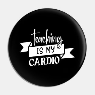 Teaching is my cardio Pin