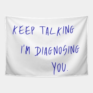 Keep Talking I'm Diagnosing You Slogan Tapestry