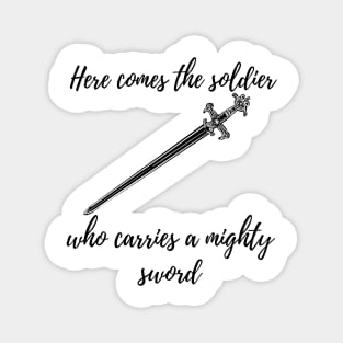 here comes the soldier who carries a mighty sword tiktok design Magnet