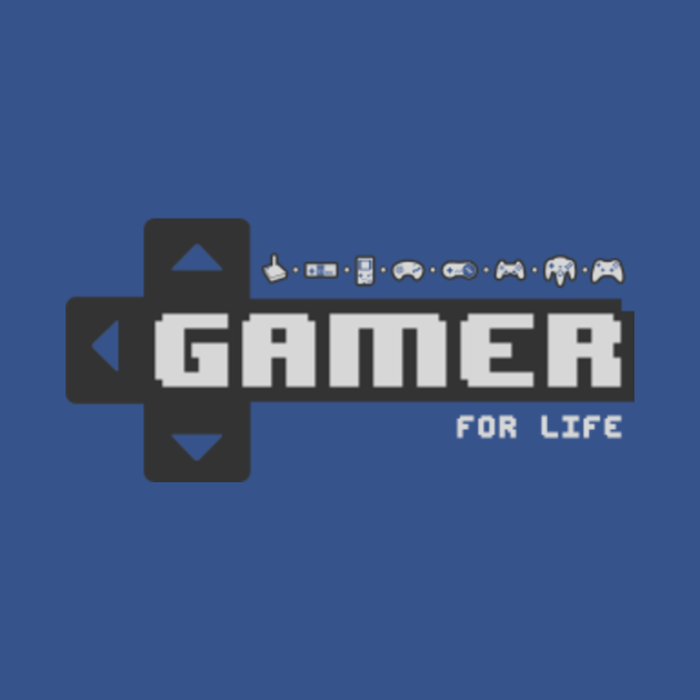 Gamer for Life Gamer TShirt TeePublic