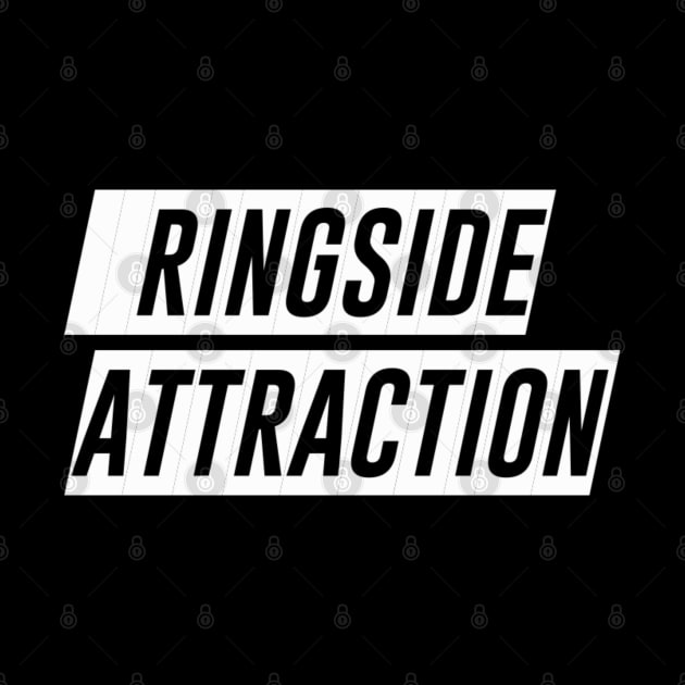 Ringside Attraction (Pro Wrestling) (MMA) (Boxing) by wls