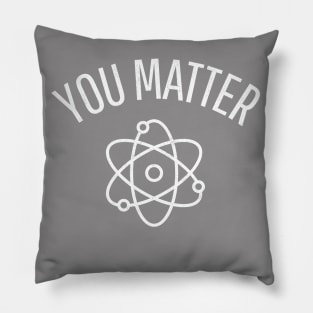 You Matter - Funny Science Pillow