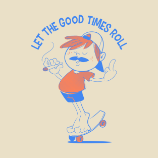 Let the good times roll T-Shirt