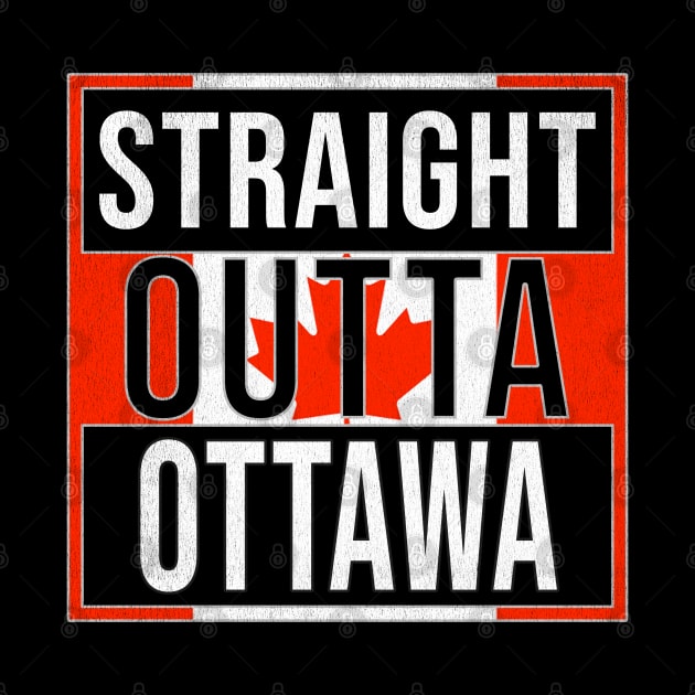 Straight Outta Ottawa Design - Gift for Ontario With Ottawa Roots by Country Flags