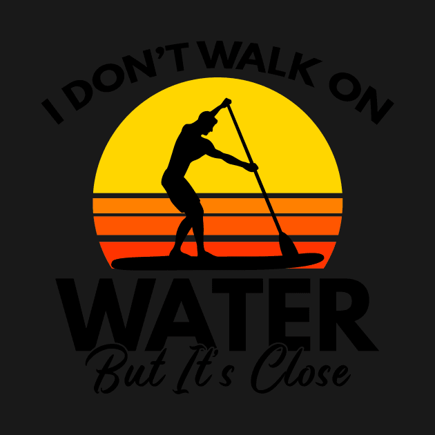 I Don't Walk On Water But It's Close Paddling Gift by Mesyo