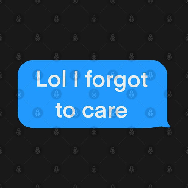 Lol I forgot to care blue text message by SharonTheFirst