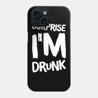 Surprise I'm drunk Phone Case