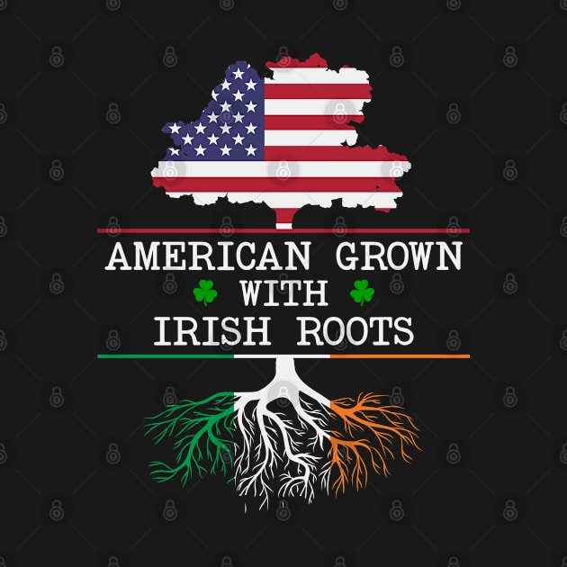 American Grown With Irish Roots - Gift Ireland Irish by Houseofwinning