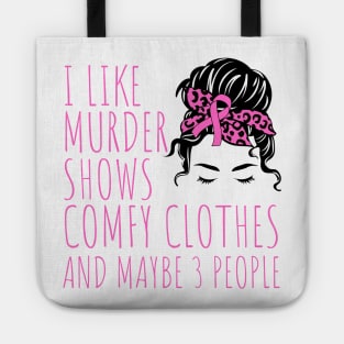 I Like Murder Shows Comfy Clothes And maybe 3 People Tote