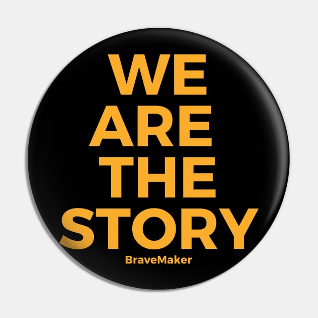 We are the story, yellow Pin by BraveMaker