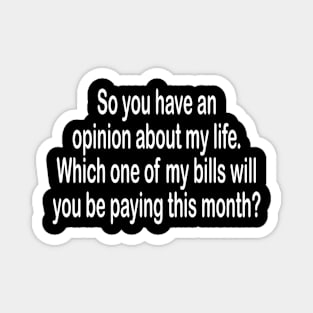 Opinion about life - inspirational t-shirt gift Magnet