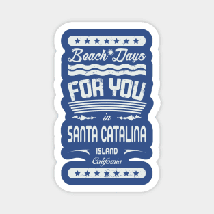 Beach Days for you in Santa Catalina Island - California (light lettering t-shirt) Magnet