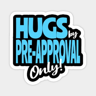 Hugs by Pre-Approval Only Magnet