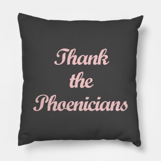 Thank the Phoenicians Millennial Pink Pillow