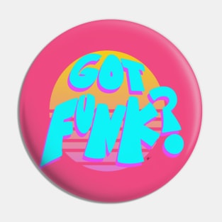 "GOT FUNK?" Pin