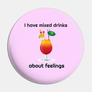 I Have Mixed Drinks About Feelings Funny Pin