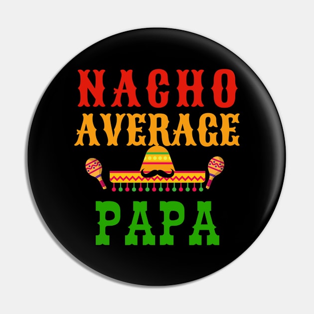 Nacho Average Papa-Funny Cinco de Mayo Pin by ARTSYVIBES111