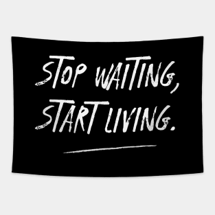 STOP WAITING, START LIVING. with white text. Tapestry