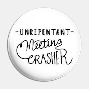 Unrepentant meeting crasher - light Pin