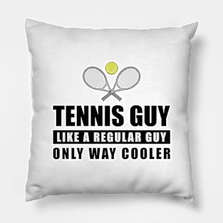 Tennis Guy Like A Regular Guy Only Way Cooler - Funny Quote Pillow